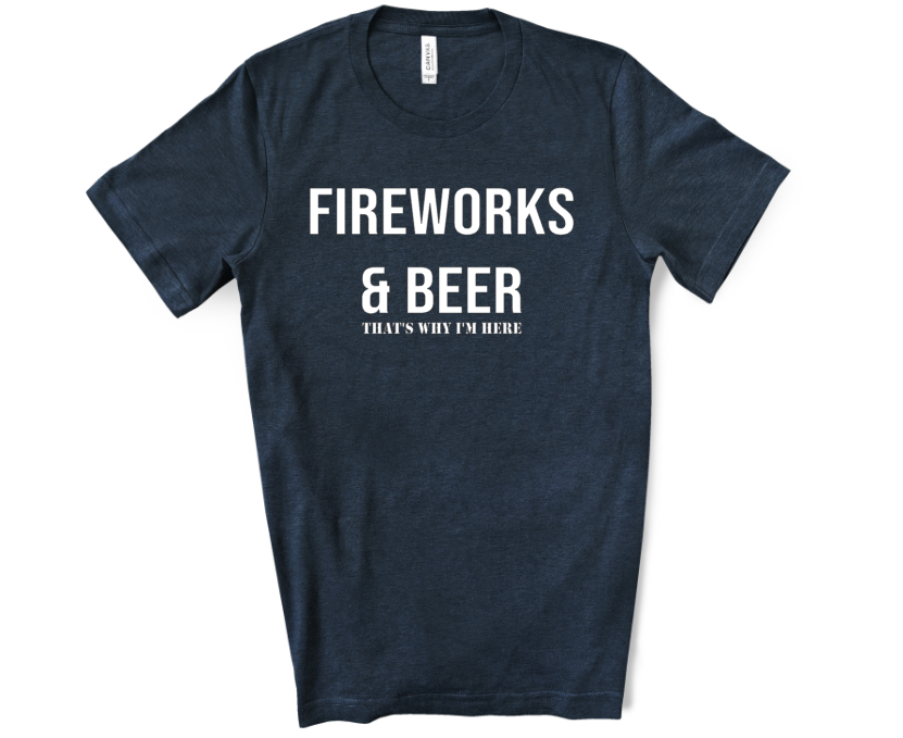 Fireworks and Beer Thats Why Im Here Mockup
