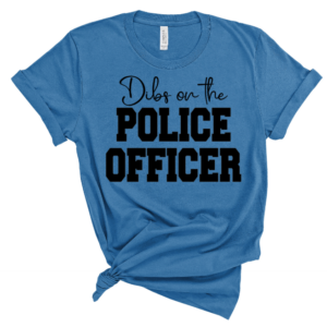 Dibs On The Police Officer Screen Print Transfer