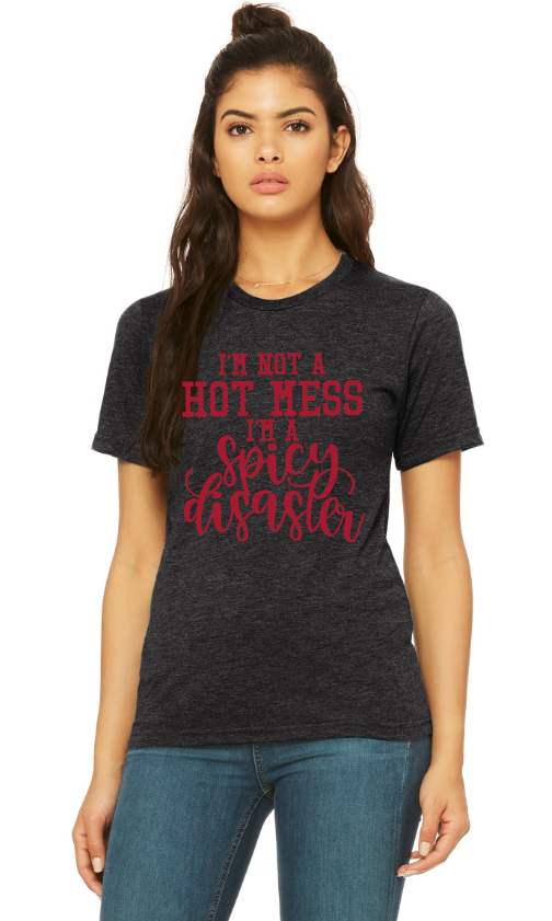 im not a hot mess im a spicey disaster