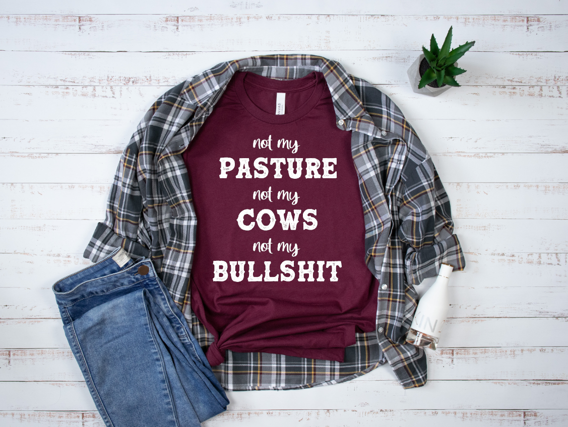 not my pasture not my cows not my bullshit