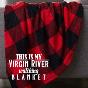 this is my virgin river watching blanket