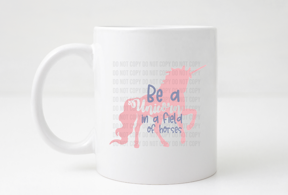 be a unicorn in a field of horses coffee mug