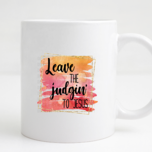 leave the judgint to Jesus coffee mug