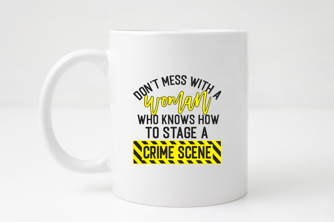 dont mess with a woman who knows how to stage a crime scene mug