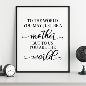 to the world tou may just be a mother