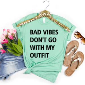 bad vibes dont go with my outfit - heather mint