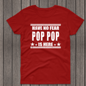 have no fear pop pop is here