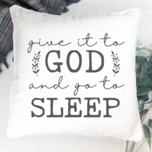give it to God and go to sleep