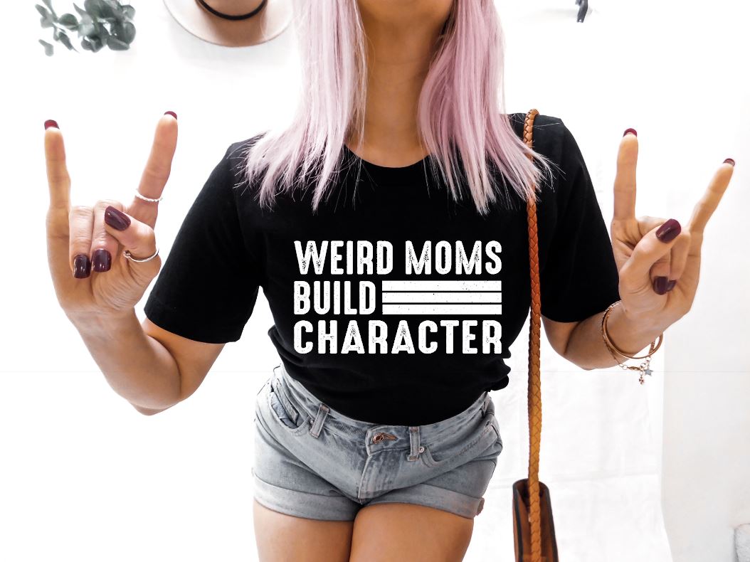Weird Moms Build Character