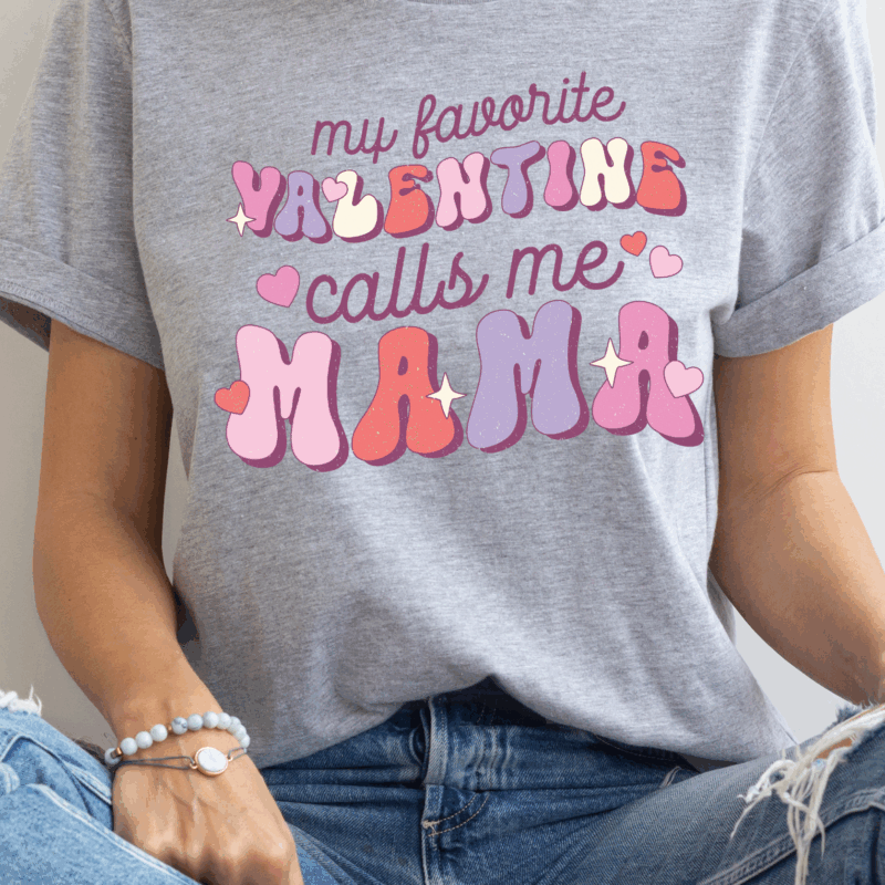 My Favorite Valentine's Call Me Mama | 10191 | Direct To Film DTF Transfer