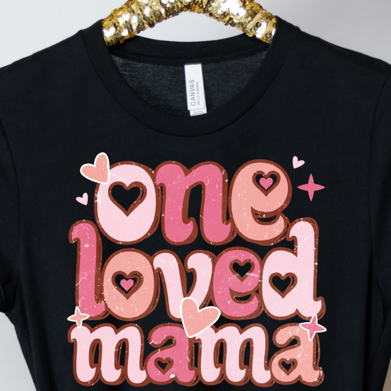 One Loved Mama | 4316 | Direct To Film DTF Transfer